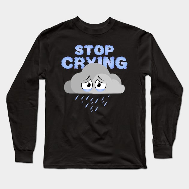 Stop Crying - Rainy Cloud Long Sleeve T-Shirt by GorsskyVlogs